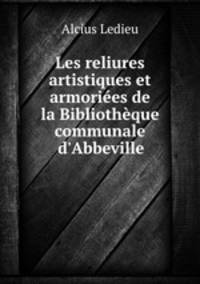 Les reliures artistiques et armoriees de la Bibliotheque communale d