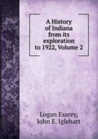 A History of Indiana from its exploration to 1922, Volume 2