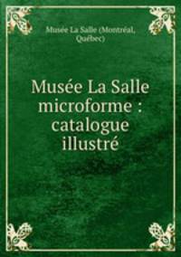 Musee La Salle microforme : catalogue illustre