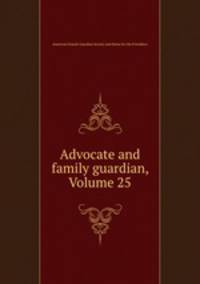 Advocate and family guardian, Volume 25