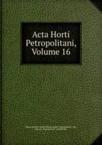 Acta Horti Petropolitani, Volume 16
