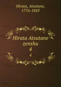 Hirata Atsutane zenshu. 4