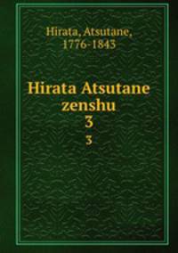 Hirata Atsutane zenshu. 3