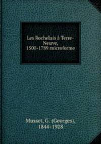 Les Rochelais a Terre-Neuve, 1500-1789 microforme