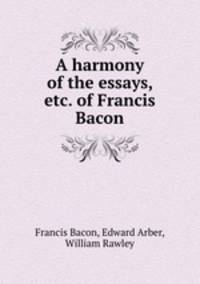 A harmony of the essays, etc. of Francis Bacon