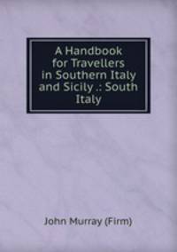 A Handbook for Travellers in Southern Italy and Sicily .: South Italy
