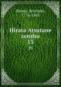Hirata Atsutane zenshu. 13
