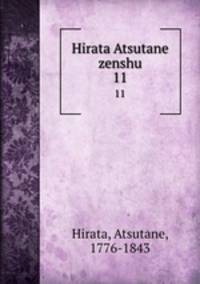 Hirata Atsutane zenshu. 11