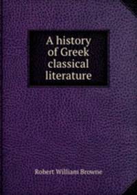 A history of Greek classical literature