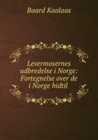 Levermosernes udbredelse i Norge: Fortegnelse over de i Norge hidtil .