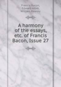 A harmony of the essays, etc. of Francis Bacon, Issue 27