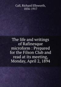 The life and writings of Rafinesque microform : Prepared for the Filson Club and read at its meeting, Monday, April 2, 1894