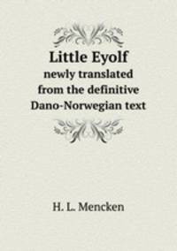Little Eyolf. newly translated from the definitive Dano-Norwegian text