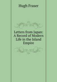 Letters from Japan: A Record of Modern Life in the Island Empire