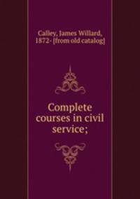 Complete courses in civil service;