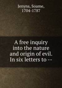 A free inquiry into the nature and origin of evil. In six letters to --