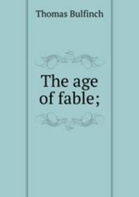 The age of fable;