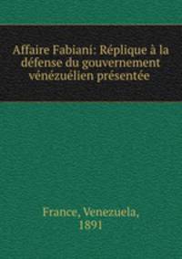 Affaire Fabiani: Replique a la defense du gouvernement venezuelien presentee .