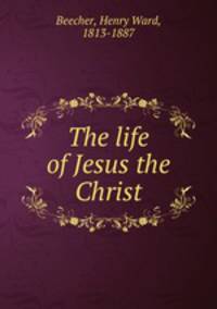 The life of Jesus the Christ