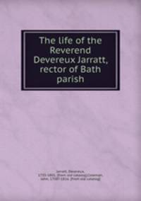 The life of the Reverend Devereux Jarratt, rector of Bath parish