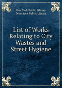 List of Works Relating to City Wastes and Street Hygiene