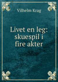 Livet en leg: skuespil i fire akter