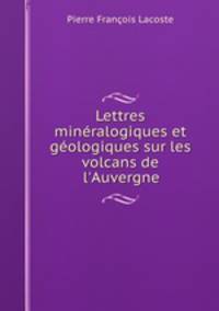Lettres mineralogiques et geologiques sur les volcans de l