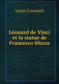 Leonard de Vinci et la statue de Francesco Sforza