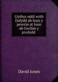 Llythyr oddi wrth Dafydd ab Ioan y pererin at Ioan ab Gwilim y prydydd .