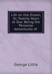 Life on the Ocean; Or, Twenty Years at Sea: Being the Personal Adventures of .