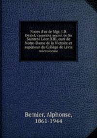 Noces d`or de Mgr. J.D. Dziel, camrier secret de Sa Saintet Lon XIII, cur de Notre-Dame de la Victoire et suprieur du Collge de Lvis microforme
