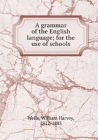 A grammar of the English language; for the use of schools