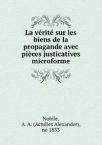 La verite sur les biens de la propagande avec pieces justicatives microforme