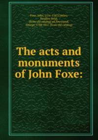 The acts and monuments of John Foxe: