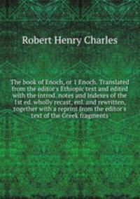 The book of Enoch, or 1 Enoch. Translated from the editor