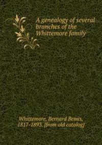 A genealogy of several branches of the Whittemore family