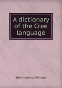 A dictionary of the Cree language