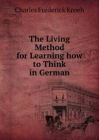 The Living Method for Learning how to Think in German