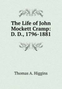 The Life of John Mockett Cramp: D. D., 1796-1881