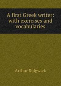 A first Greek writer: with exercises and vocabularies
