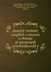 Llawlyfr moliant: casgliad o emynau a thonau at wasanaeth cynulleidfaoedd y .