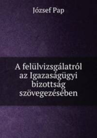 A felulvizsgalatrol az Igazasagugyi bizottsag szovegezeseben