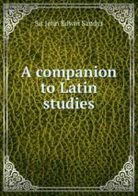 A companion to Latin studies