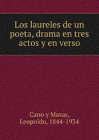 Los laureles de un poeta, drama en tres actos y en verso