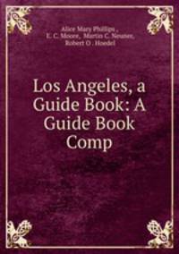 Los Angeles, a Guide Book: A Guide Book Comp