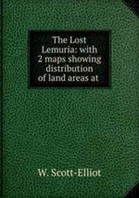 The Lost Lemuria: with 2 maps showing distribution of land areas at .