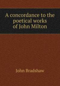 A concordance to the poetical works of John Milton