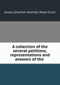 A collection of the several petitions, representations and answers of the .