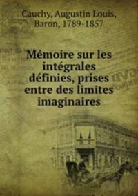 Memoire sur les integrales definies, prises entre des limites imaginaires