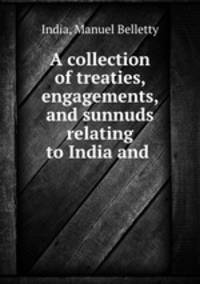 A collection of treaties, engagements, and sunnuds relating to India and .